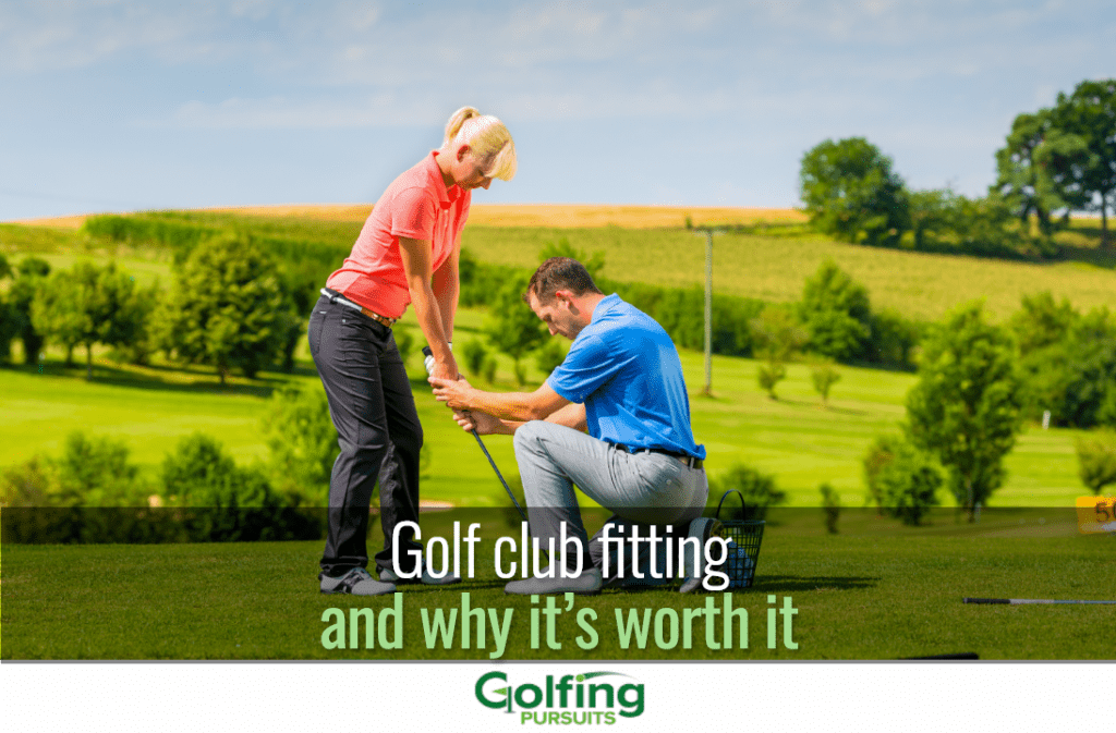 Golf Club Fitting And Why It's Worth It - Golfing Pursuits