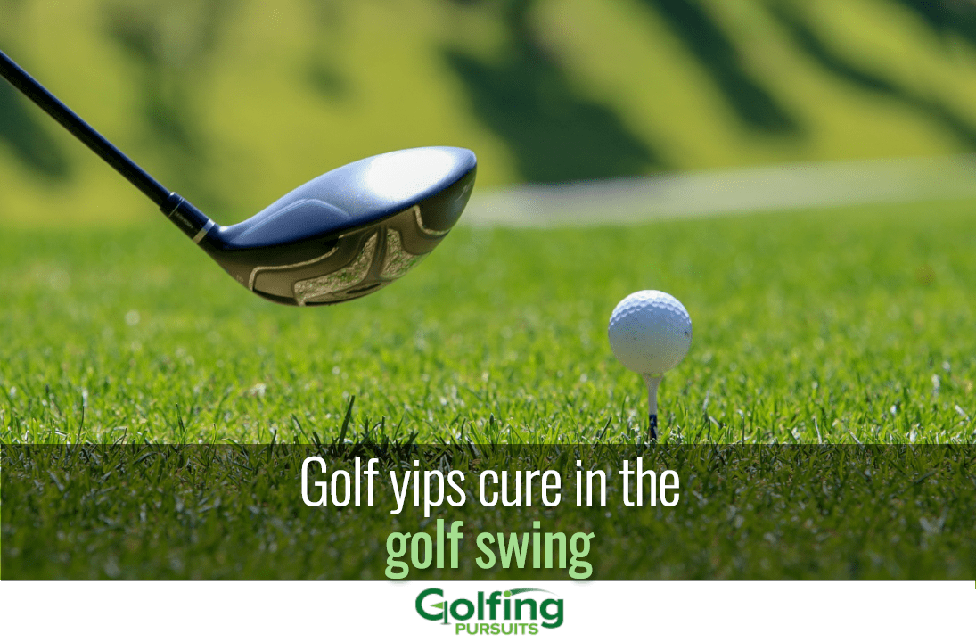 golf yips cure in the golf swing