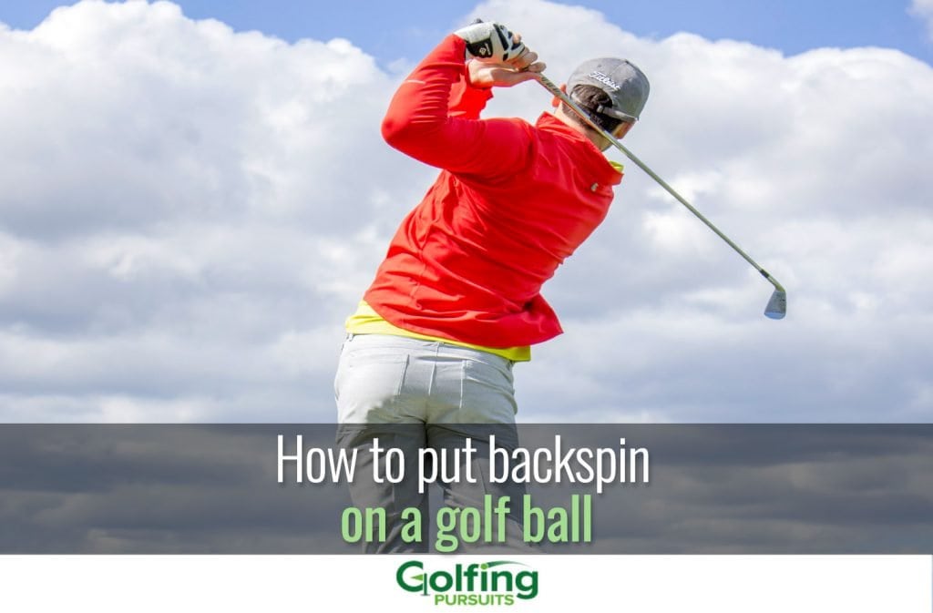How to put backspin on a golf ball - Golfing Pursuits